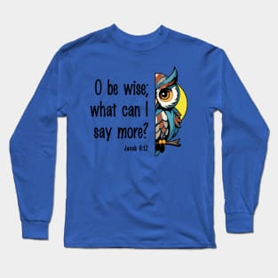 O be wise Long Sleeve T-Shirt